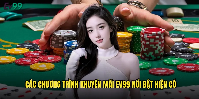 Khuyến Mãi ev99 Nhiều Ưu Đãi Hấp Dẫn Dành Cho Thành Viên 1 Các Chương Trình Khuyến Mãi ev99 Nổi Bật Hiện Có
