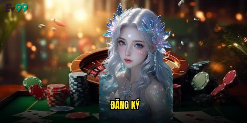 Đăng Ký ev99 Nhanh Chóng Nhận Ngay Bonus Khủng 1 đăng ký