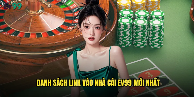 Link Vào Nhà Cái ev99 Chính Thức Truy Cập An Toàn 2 Danh sách link vào nhà cái ev99 mới nhất