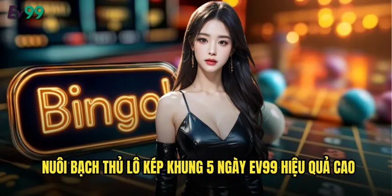 Nuôi Bạch Thủ Lô Kép Khung 5 Ngày ev99 Chiến Thuật Cao Thủ 2 Nuôi bạch thủ lô kép khung 5 ngày ev99 hiệu quả cao