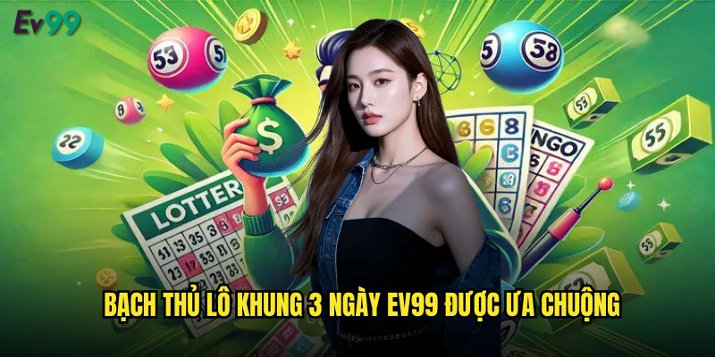 Bạch Thủ Lô Khung 3 Ngày ev99 Tỷ Lệ Trúng Cực Cao 2 Bạch thủ lô khung 3 ngày ev99 được ưa chuộng