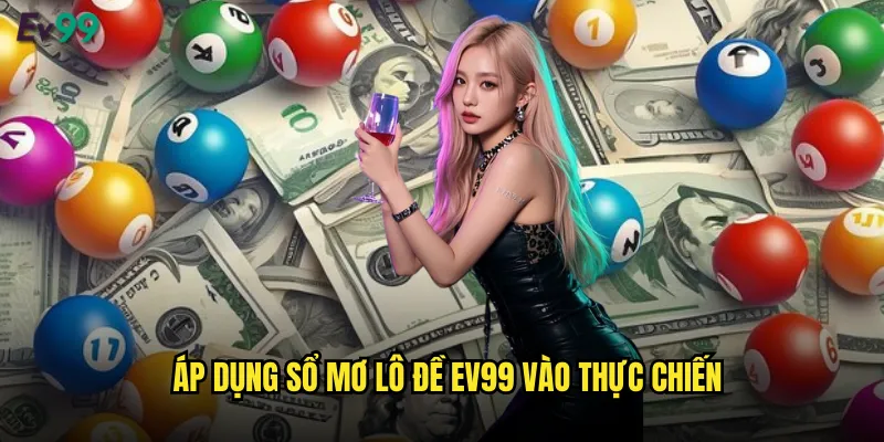Áp dụng sổ mơ lô đề ev99 vào thực chiến