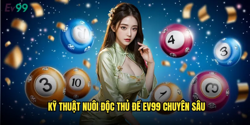 Độc Thủ Đề ev99 Nghệ Thuật Săn Lùng Con Số Duy Nhất 3 Kỹ thuật nuôi độc thủ đề ev99 chuyên sâu