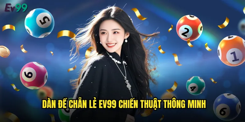 Dàn đề chẵn lẻ ev99 chiến thuật thông minh