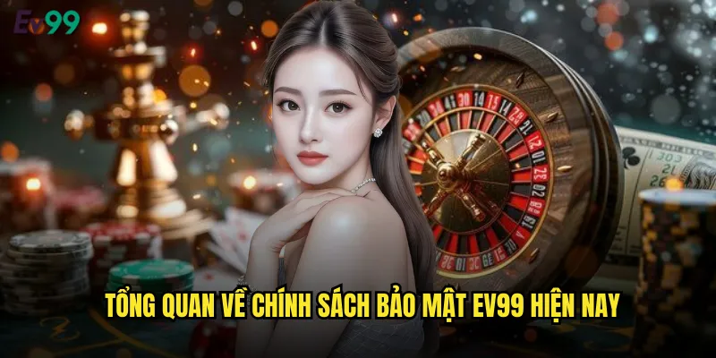 Chính Sách Bảo Mật ev99 Cam Kết An Toàn Thông Tin Người Chơi 1 Tổng Quan Về Chính Sách Bảo Mật ev99 Hiện Nay