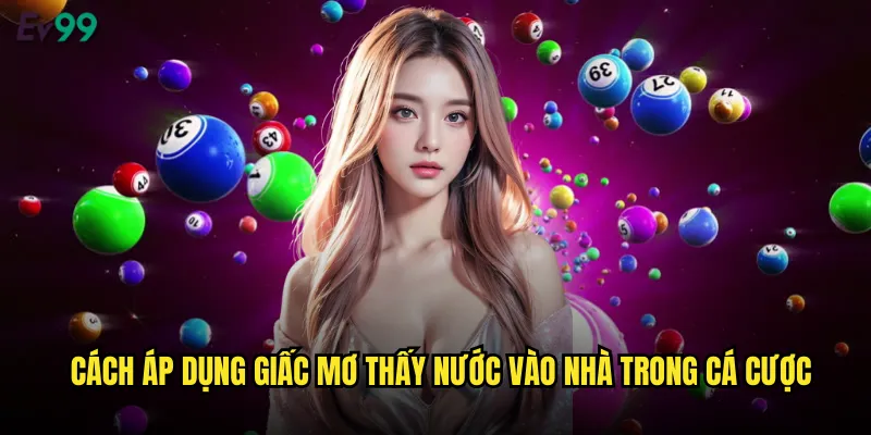 Mơ Thấy Nước Vào Nhà ev99 Giải Mã Điềm Báo May Mắn 3 Cách áp dụng giấc mơ thấy nước vào nhà trong cá cược