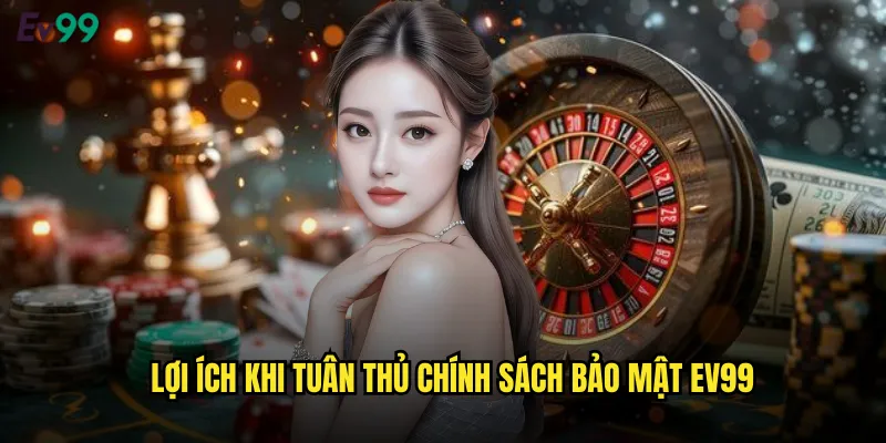 Chính Sách Bảo Mật ev99 Cam Kết An Toàn Thông Tin Người Chơi 2 Lợi Ích Khi Tuân Thủ Chính Sách Bảo Mật ev99